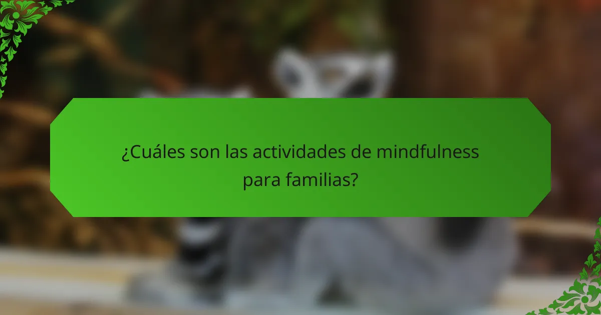 ¿Cuáles son las actividades de mindfulness para familias?