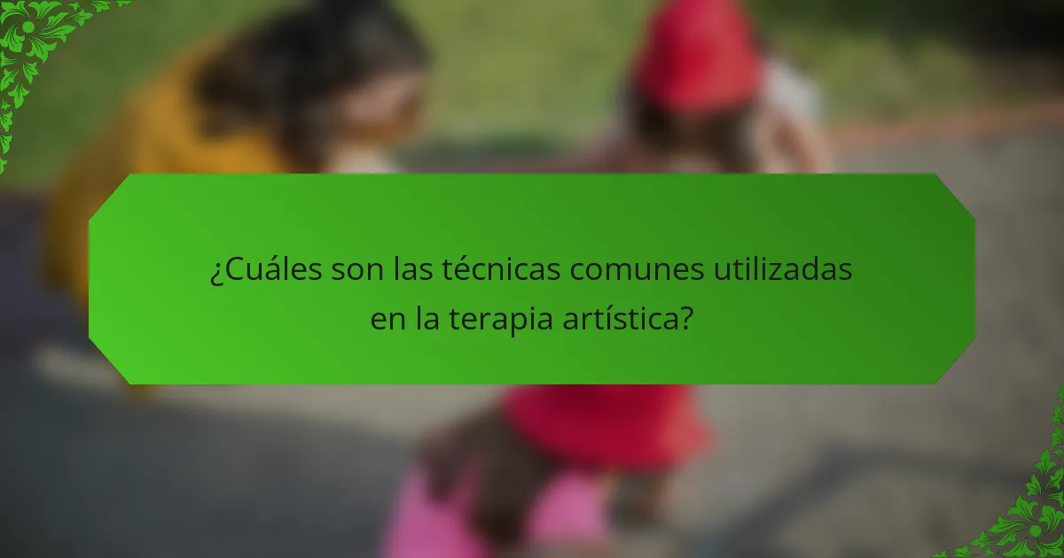 ¿Cuáles son las técnicas comunes utilizadas en la terapia artística?