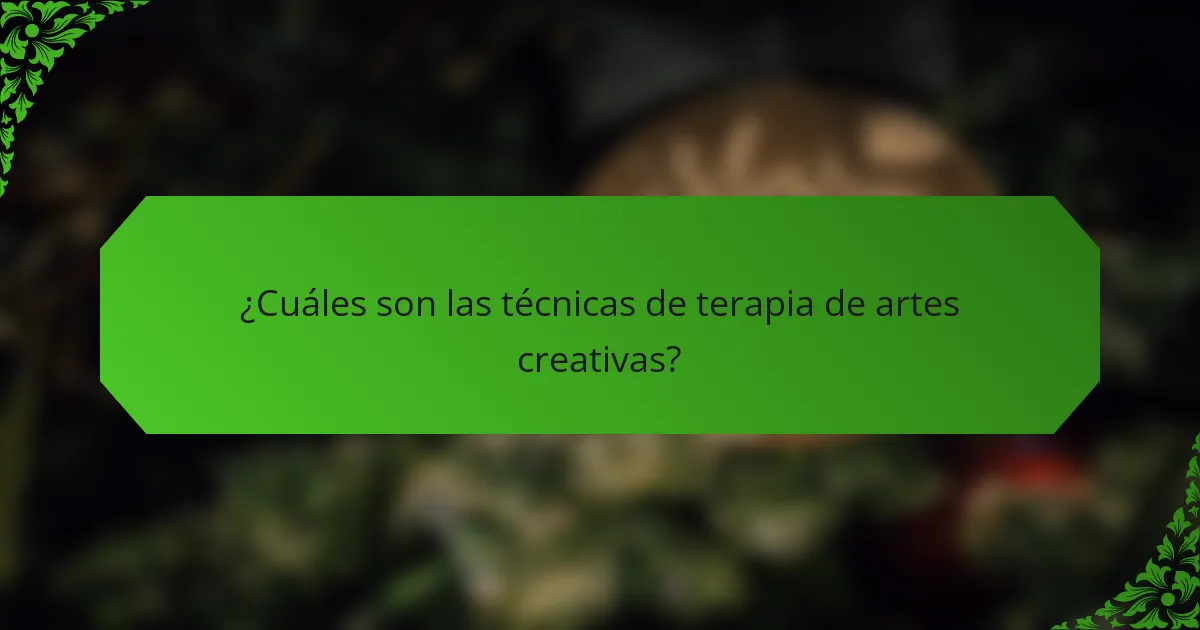 ¿Cuáles son las técnicas de terapia de artes creativas?