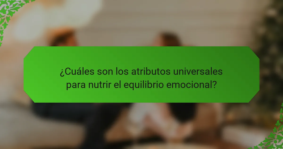 ¿Cuáles son los atributos universales para nutrir el equilibrio emocional?