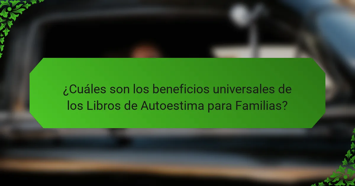 ¿Cuáles son los beneficios universales de los Libros de Autoestima para Familias?