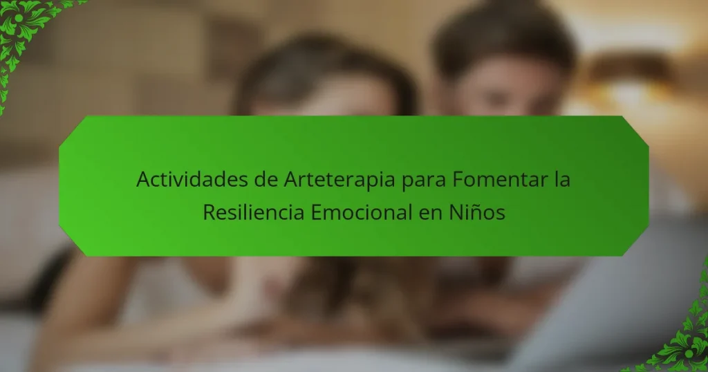 Actividades de Arteterapia para Fomentar la Resiliencia Emocional en Niños