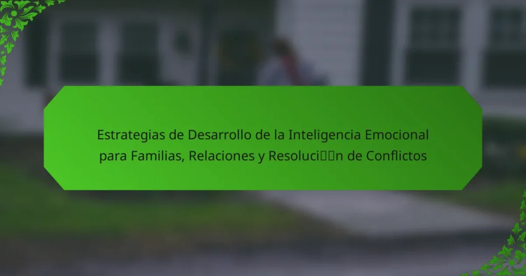 Estrategias de Desarrollo de la Inteligencia Emocional para Familias, Relaciones y Resolución de Conflictos