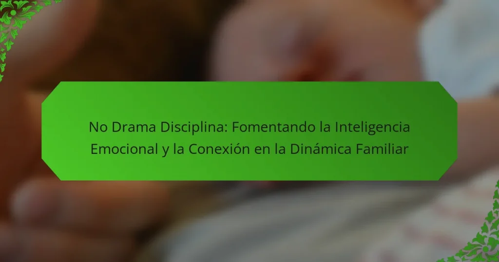 No Drama Disciplina: Fomentando la Inteligencia Emocional y la Conexión en la Dinámica Familiar