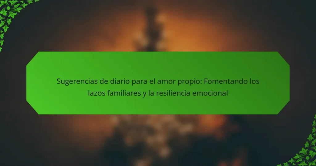 Sugerencias de diario para el amor propio: Fomentando los lazos familiares y la resiliencia emocional