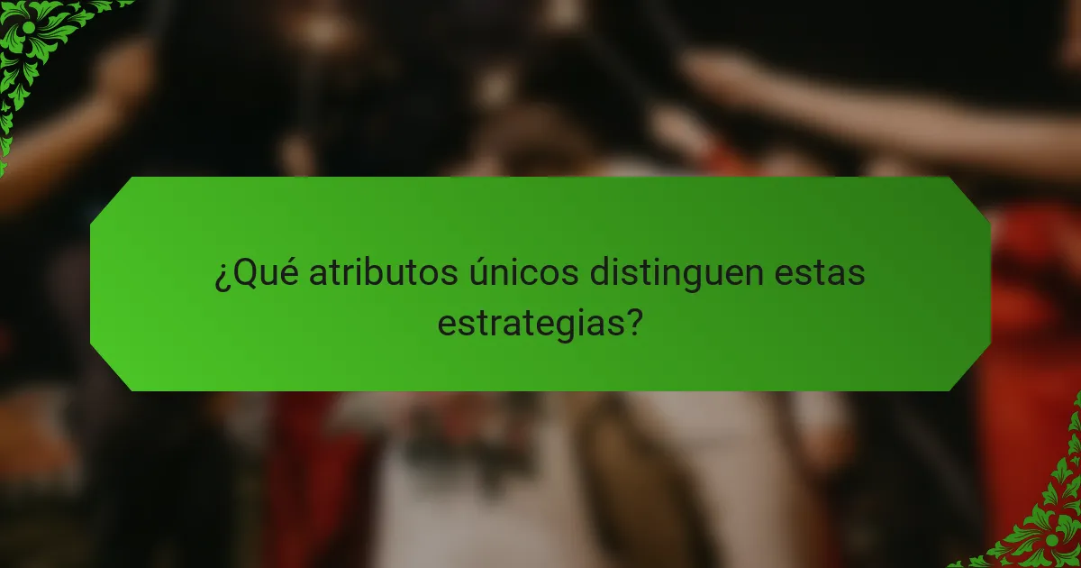 ¿Qué atributos únicos distinguen estas estrategias?