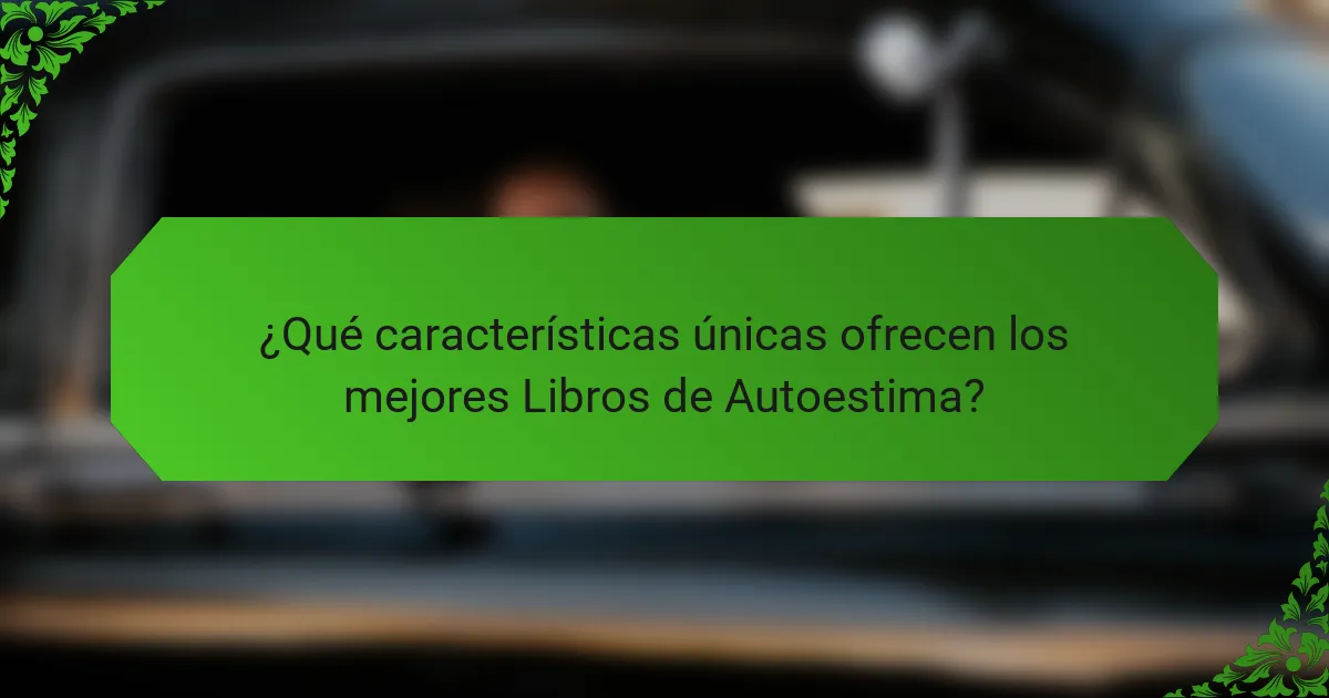 ¿Qué características únicas ofrecen los mejores Libros de Autoestima?
