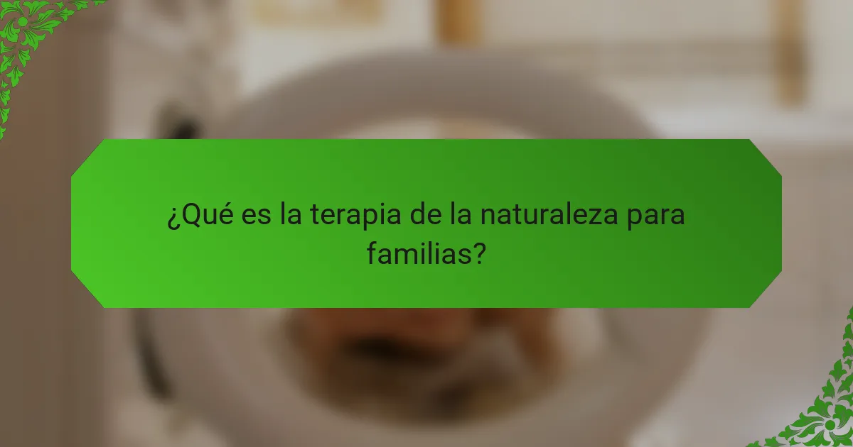¿Qué es la terapia de la naturaleza para familias?