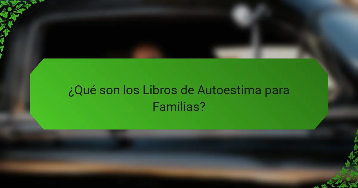 ¿Qué son los Libros de Autoestima para Familias?